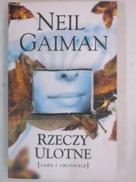 Gaiman Neil - Rzeczy ulotne. Cuda i zmyślenia