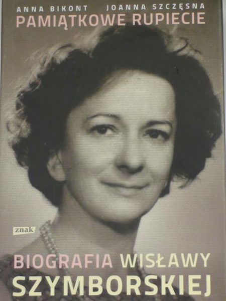 Bikont A., Szczęsna J. - Pamiątkowe rupiecie. Biografia Wisławy Szymborskiej