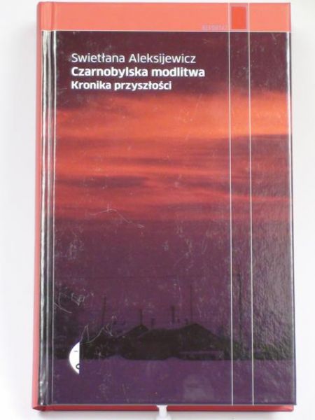 Aleksijewicz Swietłana - Czarnobylska modlitwa. Kronika przyszłości
