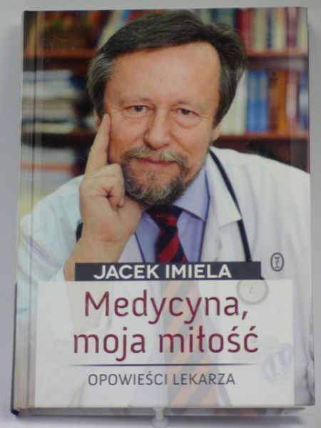 Imiela Jacek  -  Medycyna, moja miłość