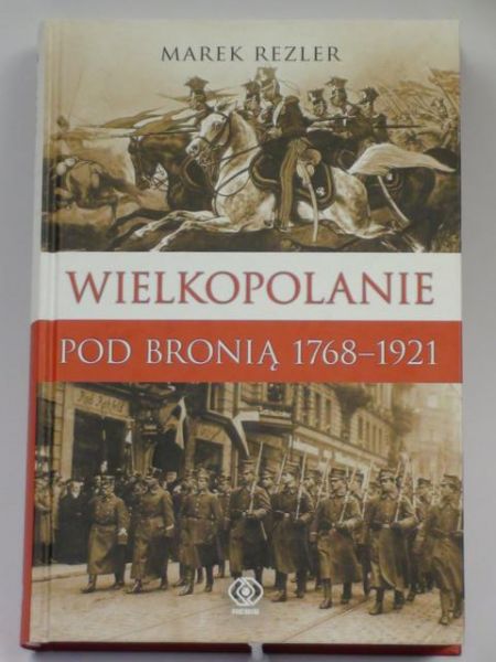Wielkopolanie pod bronią 1768-1921