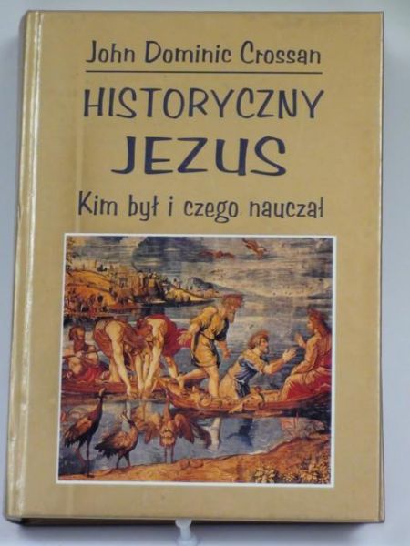 Crossan John Dominic - Historyczny Jezus. Kim był i czego nauczał