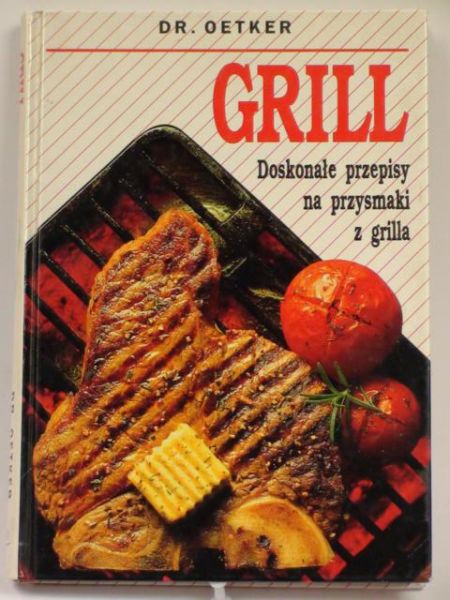 Grill. Doskonałe przepisy na przysmaki z grilla