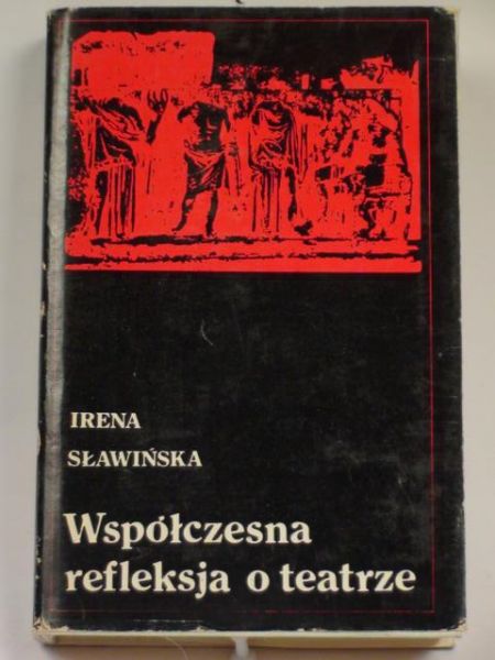 Sławińska Irena - Współczesna refleksja o teatrze