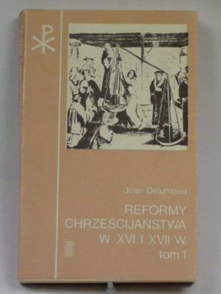Reformy Chreścijaństwa w XVI i XVII w. tom 1