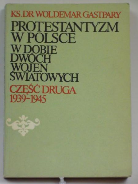 Protestantyzm w Polsce w dobie dwóch wojen światowych, cz II 1939-1945