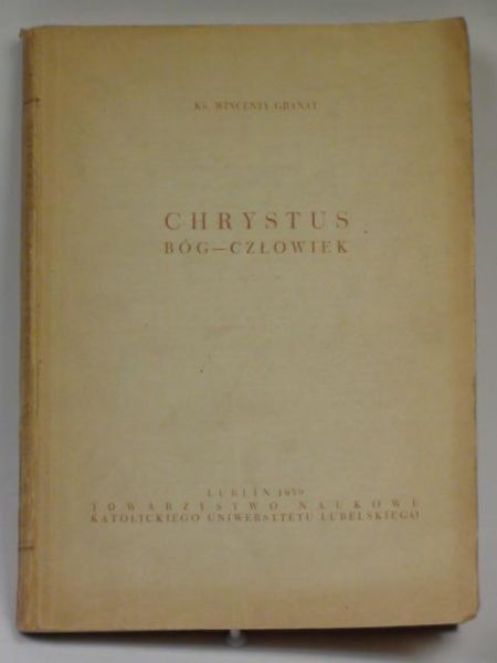 Granat Wincenty - Chrystus Bóg - Człowiek