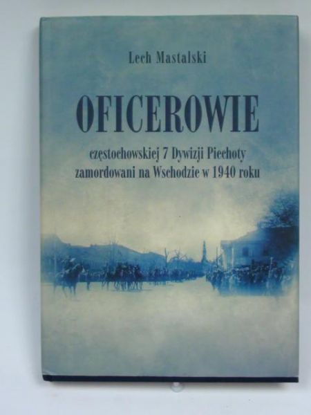 Oficerowie częstochowskiej 7 Dywizji Piechoty zamordowani na Wschodzie w 1940 roku