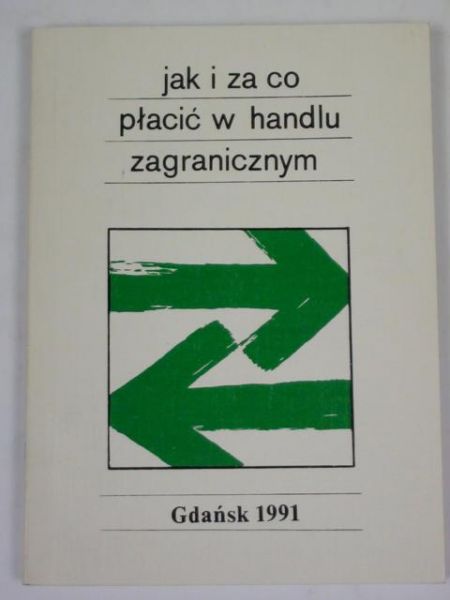 Wierzbicki W.,   - Jak i za co płacić w handlu zagranicznym