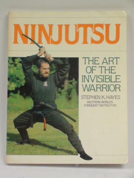 Ninjutsu. The Art of the Invisible Warrior
