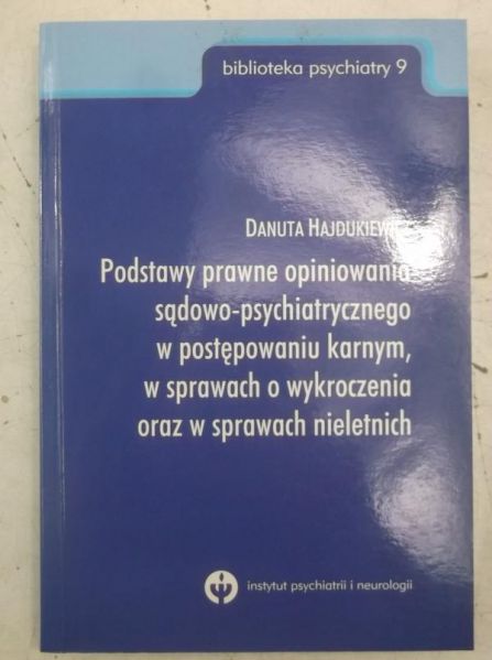 Podstawy prawne opiniowania sądowo-psychiatrycznego w postępowaniu karnym, w sprawach o wykroczenia oraz w sprawach nieletnich
