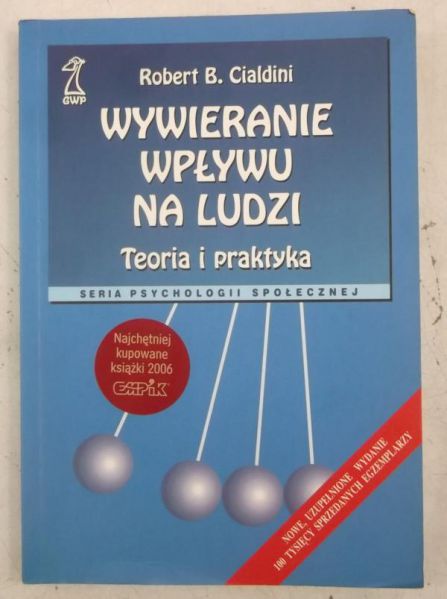 Cialdini Robert B. - Wywieranie wpływu na ludzi. Teoria i praktyka