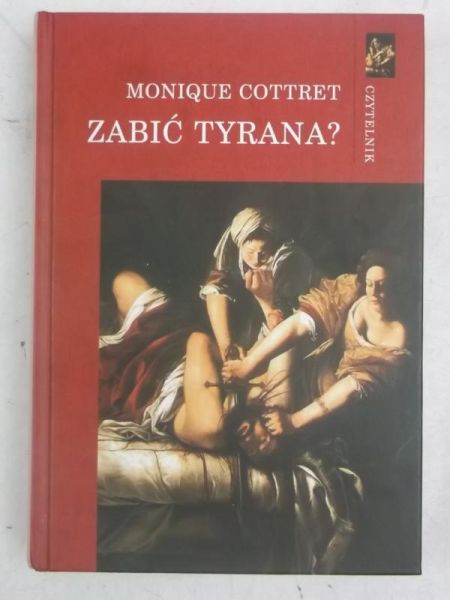 Cottret Monique - Zabić tyrana?