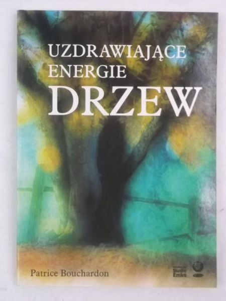 Bouchardon Patrice - Uzdrawiające energie drzew