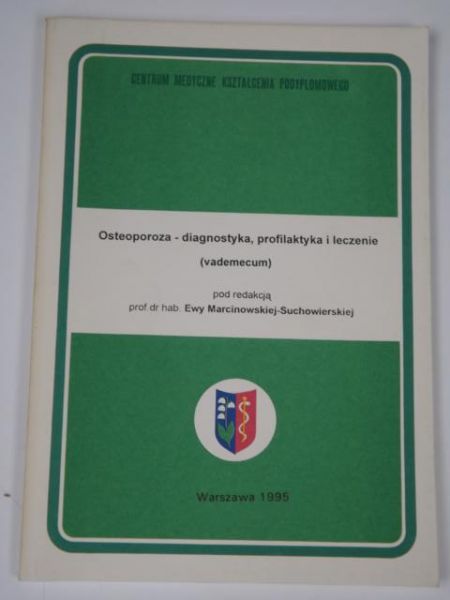 Marcinkowska-Suchowierska Ewa (red.) - Osteoporoza-diagnostyka, praktyka i leczenie