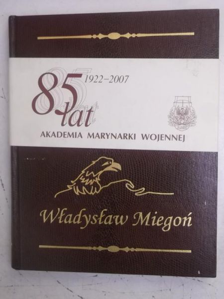 85 lat. Akademia Marynarki Wojennej 1922-2007