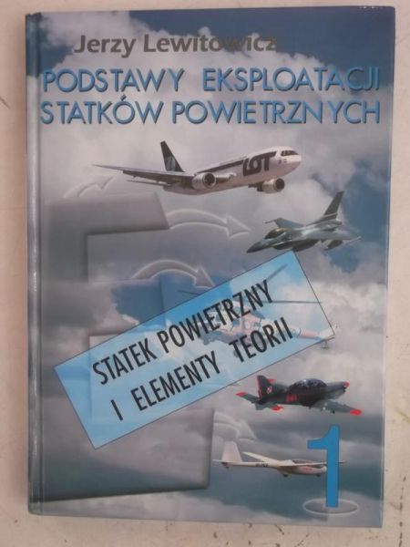 Lewitowicz Jerzy - Podstawy eksploatacji statków powietrznych, Tom I
