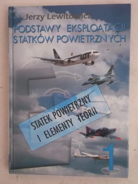 Lewitowicz Jerzy - Podstawy eksploatacji statków powietrznych, Tom I