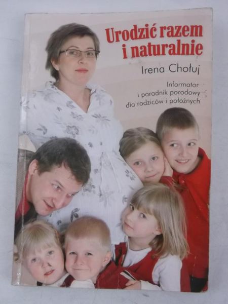 Chołuj Irena - Urodzić razem i naturalnie
