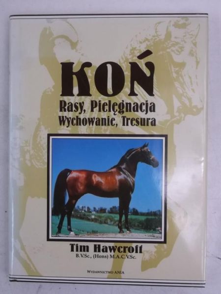 Koń. Rasy, pielęgnacja, wychowanie, tresura.