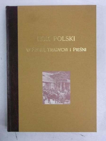 Gloger Zygmunt - Rok Polski z życiu, tradycyi i pieśni, reprint 1900 r.