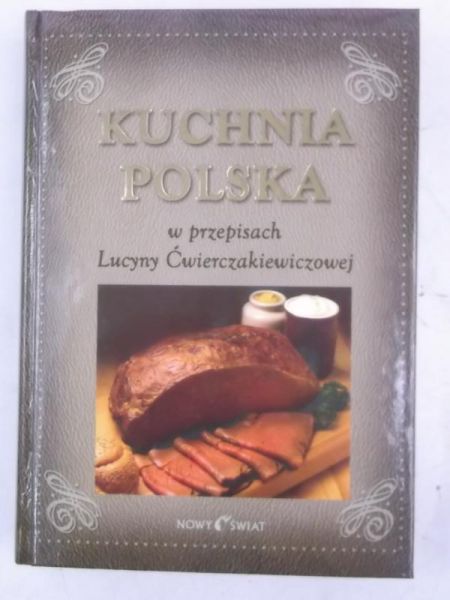 Kuchnia polska w przepisach Lucyny Ćwierczakiewiczowej.