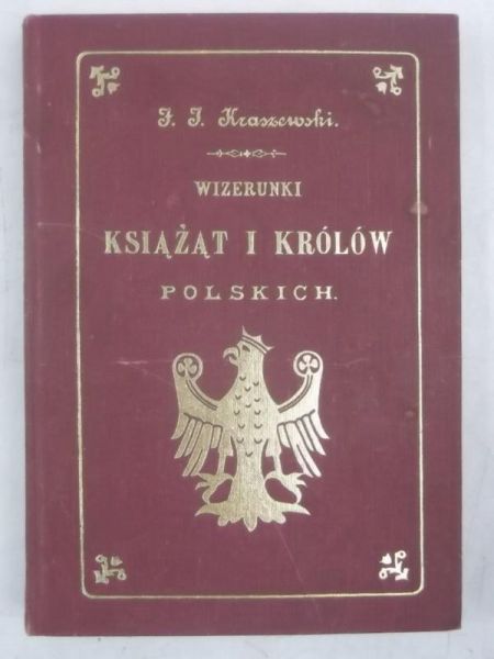 Kraszewski J. F. - Wizerunki Książąt i Królów Polskich, reprint  1888 r.