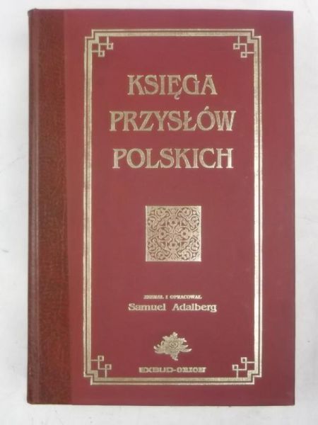 Adalberg Samuel (opr.) - Księga przysłów polskich, reprint z 1894 r.