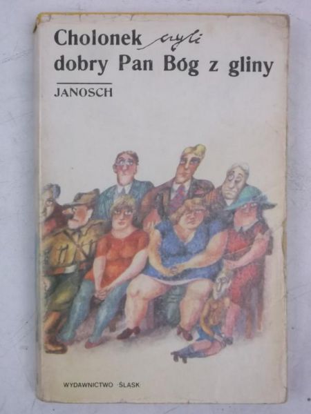 Janosch - Cholonek czyli dobry Pan Bóg z gliny