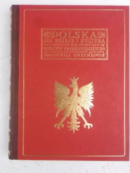 Polska. Jej dzieje i kultura od czasów najdawniejszych aż do chwili obecnej, Tom I, Reprint z 1927 r.