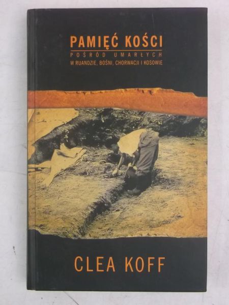 Pamięć kości. Pośród umarłych w Ruandzie, Bośni, Chorwacji i Kosowie