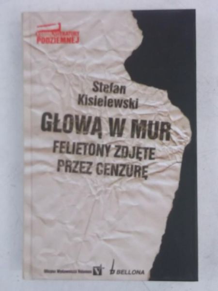 Kisielewski Stefan - Głową w mur. Felietony zdjęte przez cenzurę