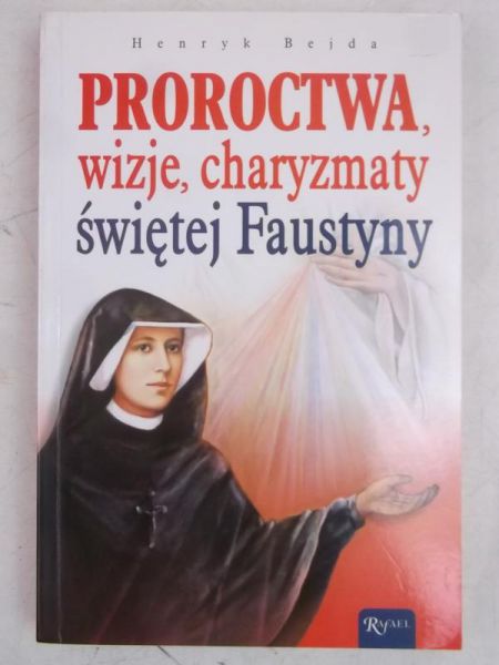 Proroctwa, wizje, charyzmaty świętej Faustyny