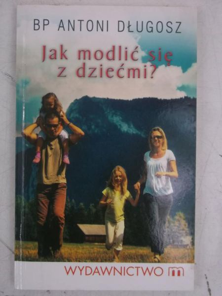 Długosz Antoni - Jak modlić się z dziećmi?