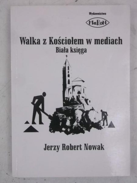 Nowak Jerzy Robert - Walka z Kościołem w mediach
