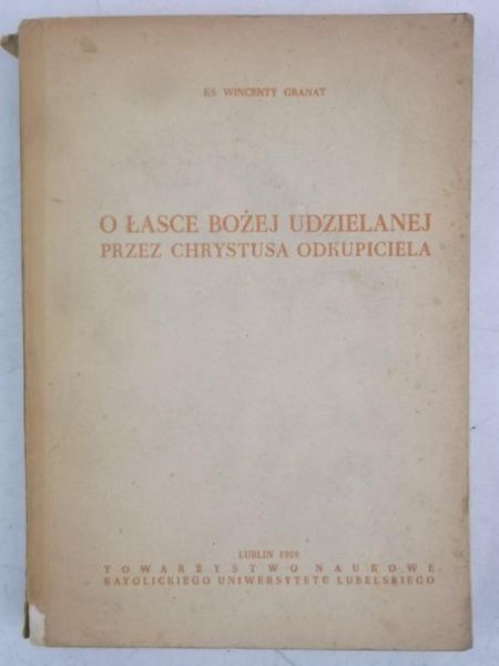 Granat Wincenty - O Łasce Bożej udzielanej przez Chrystusa Odkupiciela