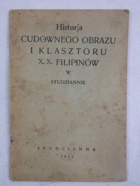 Historja Cudownego Obrazu i Klasztoru X. X. Filipinów w Studziannie, 1931 r.