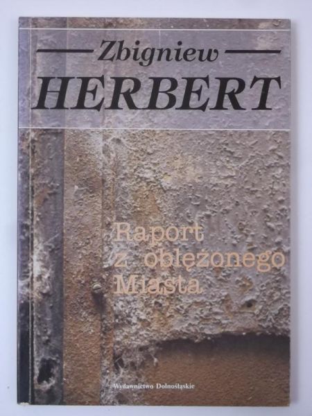 Herbert Zbigniew - Raport z oblężonego Miasta
