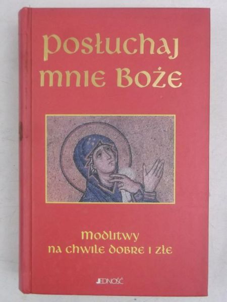 Posłuchaj mnie Boże. Modlitwy na chwile dobre i złe