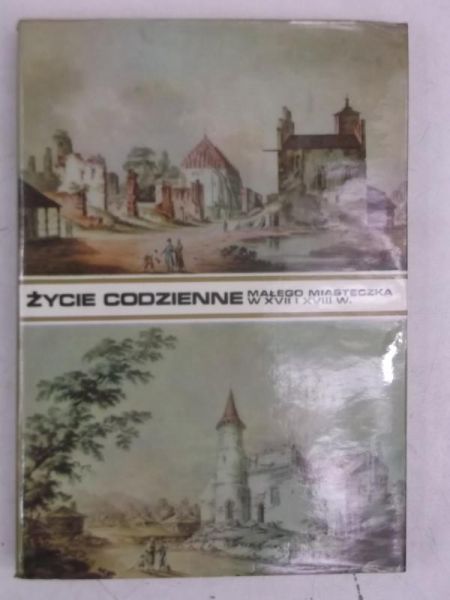 Życie codzienne malego miasteczka w XVII i XVIII wieku