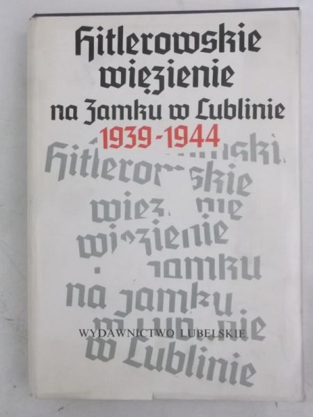 Hitlerowskie więzienie na zamku w Lublinie 1939-1944