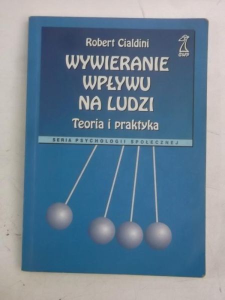 Cialdini Robert - Wywieranie wpływu na ludzi. Teoria i praktyka