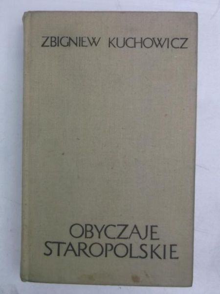 Kuchowicz Zbigniew - Obyczaje staropolskie