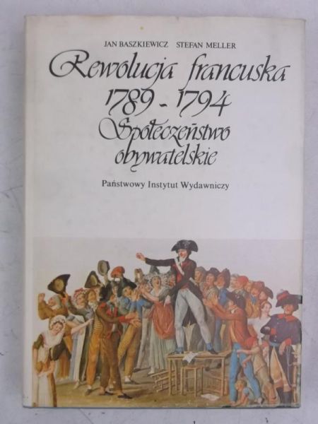 Baszkiewicz Jan - Rewolucja francuska 1789-1794. Społeczeństwo obywatelskie