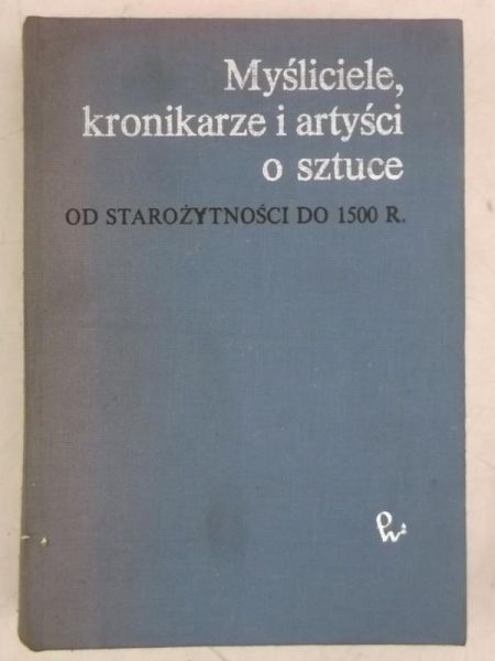 Białostocki Jan (opr.) - Myśliciele, kronikarze i artyści o sztuce