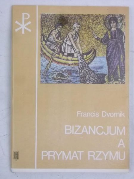 Dvornik Francis - Bizancjum a prymat Rzymu