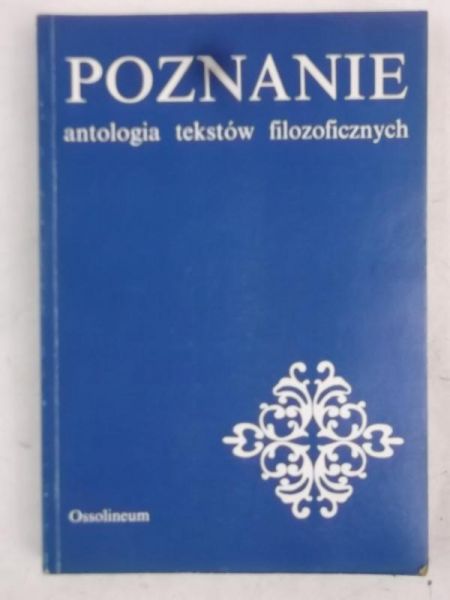 Cackowski Zdzisław - Poznanie. Antologia tekstów filozoficznych