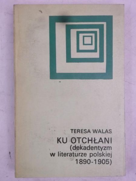 Ku otchłani (dekadentyzm w literaturze polskiej 1890-1905)