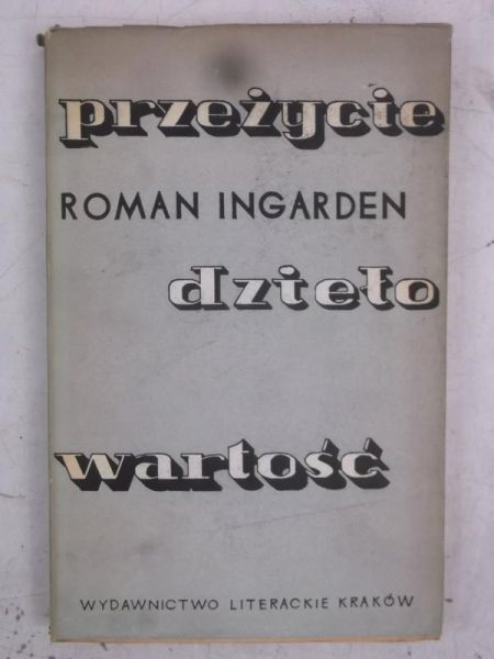 Ingarden Roman - Przeżycie, dzieło, wartość