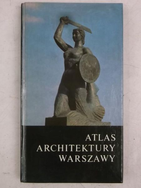 Chrościcki Juliusz A. - Atlas architektury Warszawy